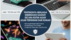 Pentingnya Menjaga Kebersihan Gadget Secara Rutin Agar Terhindar dari Kuman dan Bakteri Penyebab Penyakit