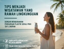 Tips Menjadi Wisatawan yang Ramah Lingkungan Dengan Mengurangi Penggunaan Plastik Sekali Pakai Saat Liburan