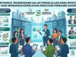 Pentingnya Transparansi Dalam Pengelolaan Dana Investasi Guna Membangun Kepercayaan Penuh Dari Pemegang Saham